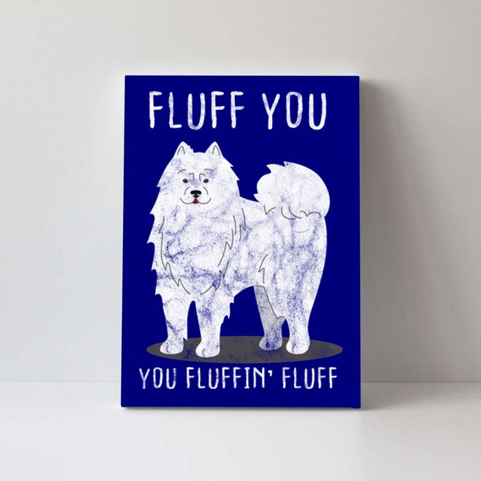 Fluff You Fluffin Fluff Samoyed Dog Joke Pet Humor Gift Canvas