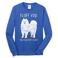 Fluff You Fluffin Fluff Samoyed Dog Joke Pet Humor Gift Tall Long Sleeve T-Shirt