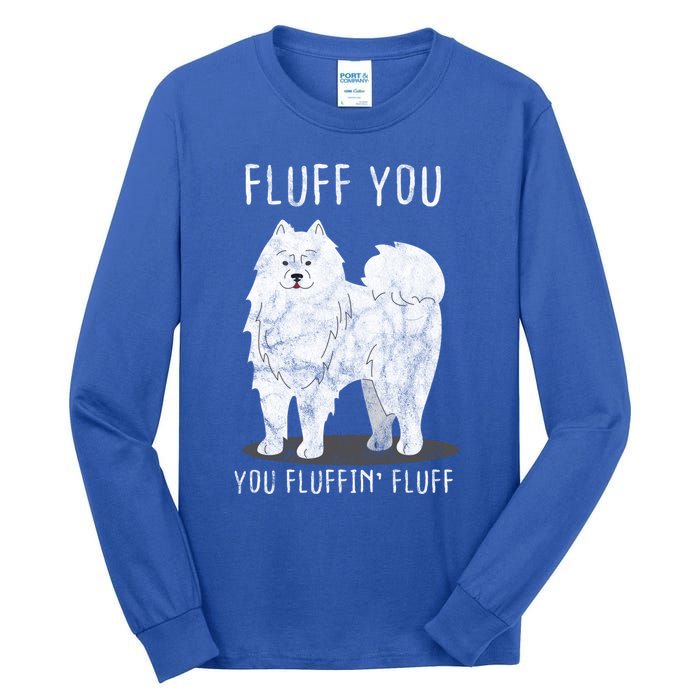 Fluff You Fluffin Fluff Samoyed Dog Joke Pet Humor Gift Tall Long Sleeve T-Shirt