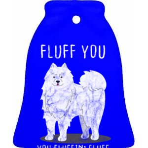 Fluff You Fluffin Fluff Samoyed Dog Joke Pet Humor Gift Ceramic Bell Ornament