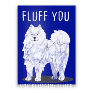 Fluff You Fluffin Fluff Samoyed Dog Joke Pet Humor Gift Poster