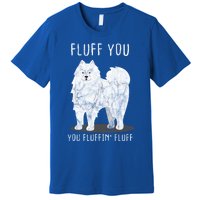 Fluff You Fluffin Fluff Samoyed Dog Joke Pet Humor Gift Premium T-Shirt