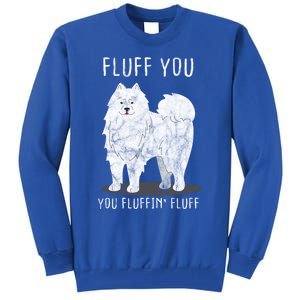 Fluff You Fluffin Fluff Samoyed Dog Joke Pet Humor Gift Tall Sweatshirt