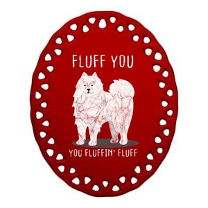 Fluff You Fluffin Fluff Samoyed Dog Joke Pet Humor Gift Ceramic Oval Ornament