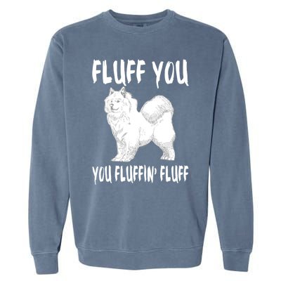 Fluff You Fluffin Fluff Samoyed Dog Joke Pet Humor Gift Garment-Dyed Sweatshirt