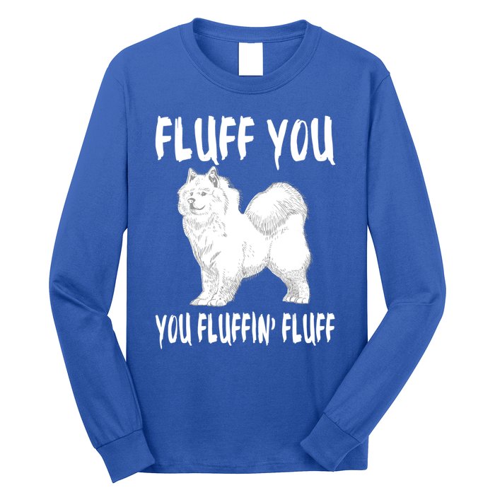 Fluff You Fluffin Fluff Samoyed Dog Joke Pet Humor Gift Long Sleeve Shirt