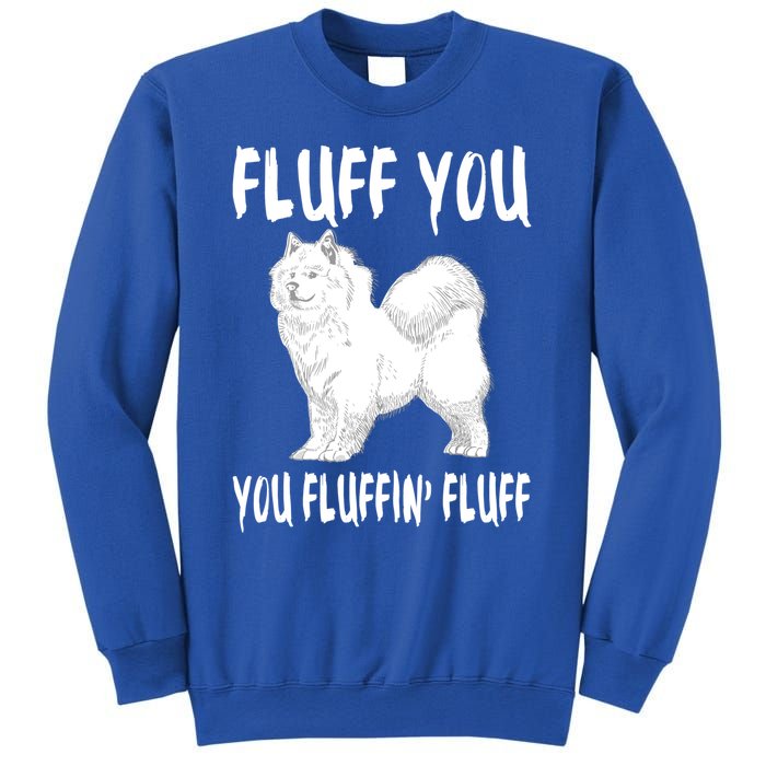 Fluff You Fluffin Fluff Samoyed Dog Joke Pet Humor Gift Sweatshirt