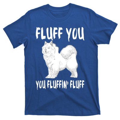 Fluff You Fluffin Fluff Samoyed Dog Joke Pet Humor Gift T-Shirt