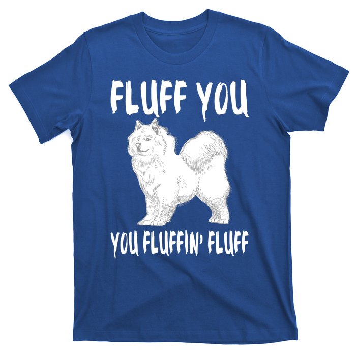 Fluff You Fluffin Fluff Samoyed Dog Joke Pet Humor Gift T-Shirt