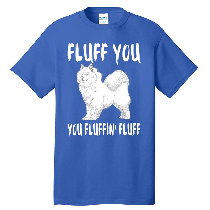 Fluff You Fluffin Fluff Samoyed Dog Joke Pet Humor Gift Tall T-Shirt