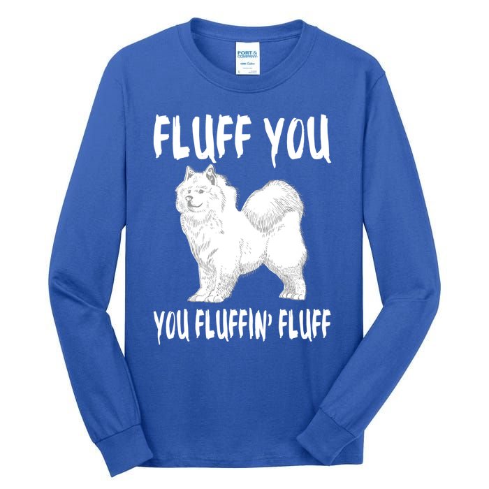 Fluff You Fluffin Fluff Samoyed Dog Joke Pet Humor Gift Tall Long Sleeve T-Shirt