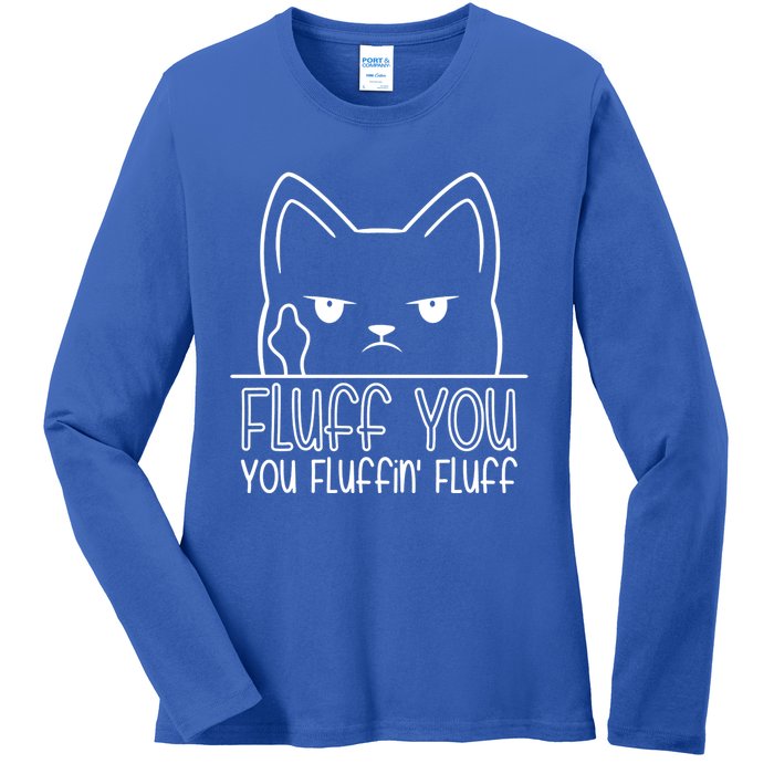 Fluff You Fluffin Fluff Cute Gift Funny Kitten Gift Great Gift Ladies Long Sleeve Shirt