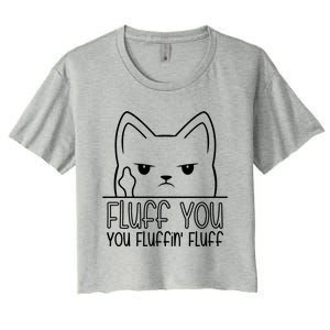 Fluff You Fluffin Fluff Cute Gift Funny Kitten Gift Great Gift Women's Crop Top Tee