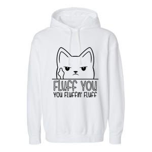 Fluff You Fluffin Fluff Cute Gift Funny Kitten Gift Great Gift Garment-Dyed Fleece Hoodie