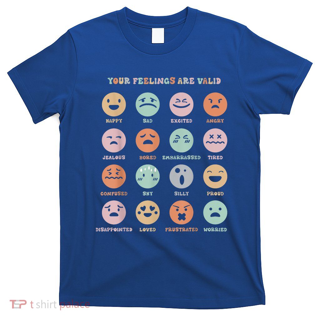 Funny Your Feelings Are Valid My Feelings Emotion Faces T-Shirt