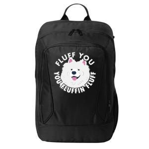 Fluff You Fluffin I Funny Samoyed Saying Dogs Dad Gift City Backpack