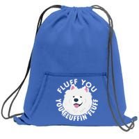 Fluff You Fluffin I Funny Samoyed Saying Dogs Dad Gift Sweatshirt Cinch Pack Bag