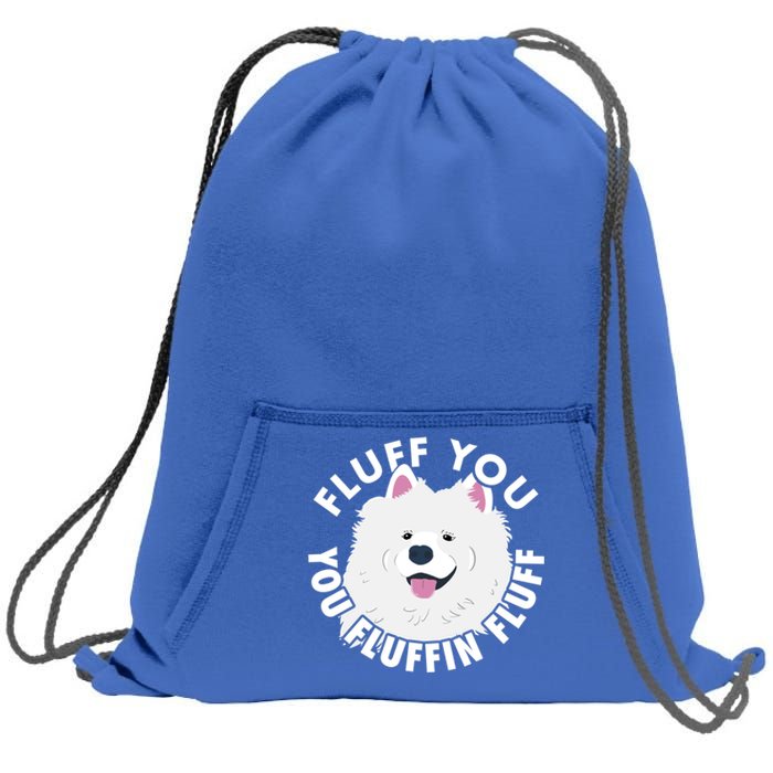 Fluff You Fluffin I Funny Samoyed Saying Dogs Dad Gift Sweatshirt Cinch Pack Bag