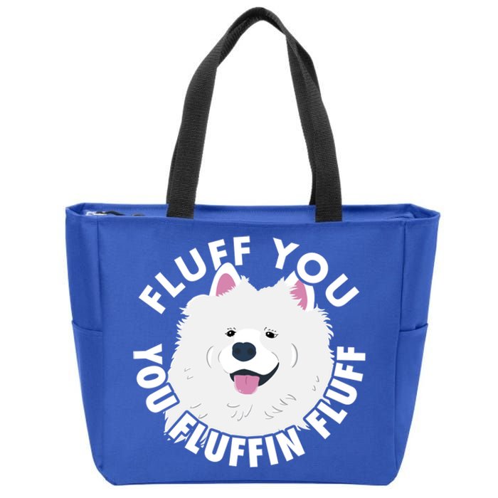 Fluff You Fluffin I Funny Samoyed Saying Dogs Dad Gift Zip Tote Bag