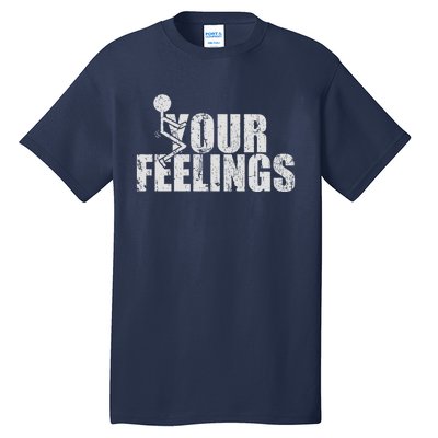 Fuck Your Feelings Tall T-Shirt