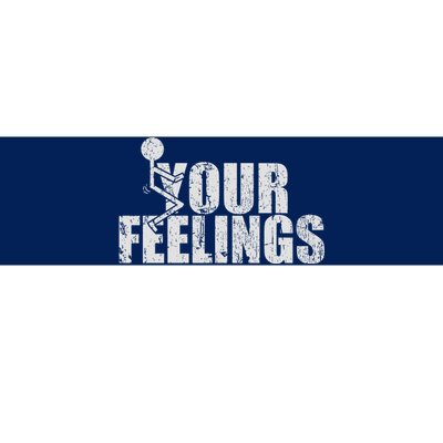 Fuck Your Feelings Bumper Sticker