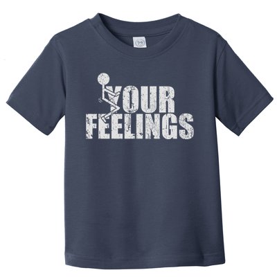 Fuck Your Feelings Toddler T-Shirt