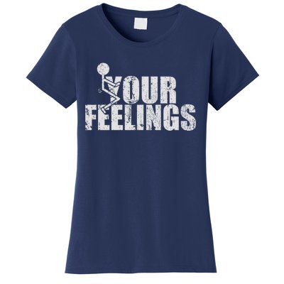 Fuck Your Feelings Women's T-Shirt