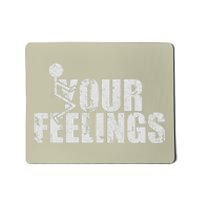 Fuck Your Feelings Mousepad