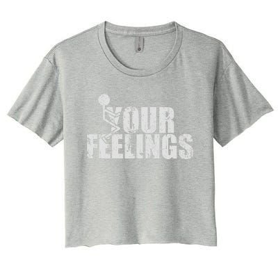 Fuck Your Feelings Women's Crop Top Tee