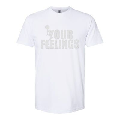 Fuck Your Feelings Softstyle CVC T-Shirt