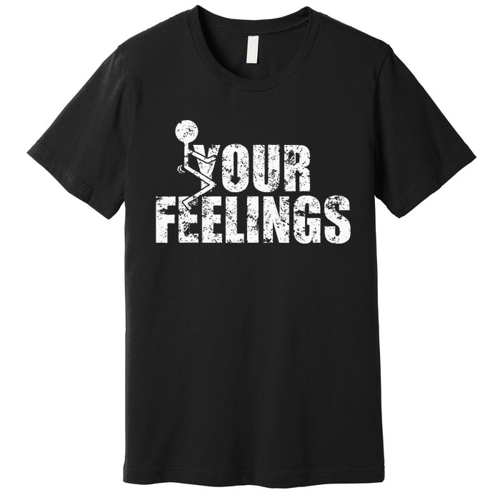 Fuck Your Feelings Grunge Vintage Premium T-Shirt