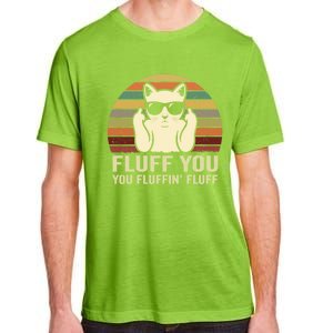 Fluff You Fluffin' Fluff Gift Funny Cat Lover Sarcastic Joke Gift Adult ChromaSoft Performance T-Shirt