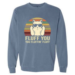 Fluff You Fluffin' Fluff Gift Funny Cat Lover Sarcastic Joke Gift Garment-Dyed Sweatshirt