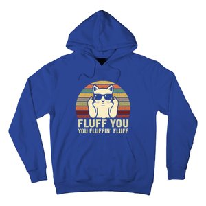 Fluff You Fluffin' Fluff Gift Funny Cat Lover Sarcastic Joke Gift Hoodie