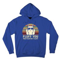 Fluff You Fluffin' Fluff Gift Funny Cat Lover Sarcastic Joke Gift Hoodie