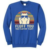 Fluff You Fluffin' Fluff Gift Funny Cat Lover Sarcastic Joke Gift Sweatshirt