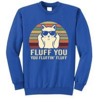 Fluff You Fluffin' Fluff Gift Funny Cat Lover Sarcastic Joke Gift Tall Sweatshirt