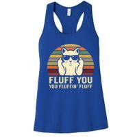 Fluff You Fluffin' Fluff Gift Funny Cat Lover Sarcastic Joke Gift Women's Racerback Tank