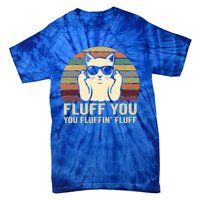 Fluff You Fluffin' Fluff Gift Funny Cat Lover Sarcastic Joke Gift Tie-Dye T-Shirt