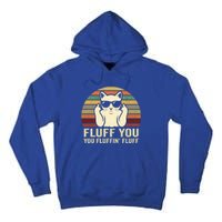 Fluff You Fluffin' Fluff Gift Funny Cat Lover Sarcastic Joke Gift Tall Hoodie