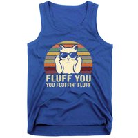 Fluff You Fluffin' Fluff Gift Funny Cat Lover Sarcastic Joke Gift Tank Top