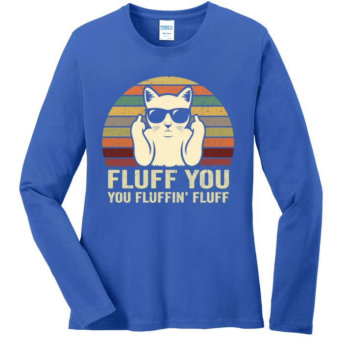 Fluff You Fluffin' Fluff Gift Funny Cat Lover Sarcastic Joke Gift Ladies Long Sleeve Shirt