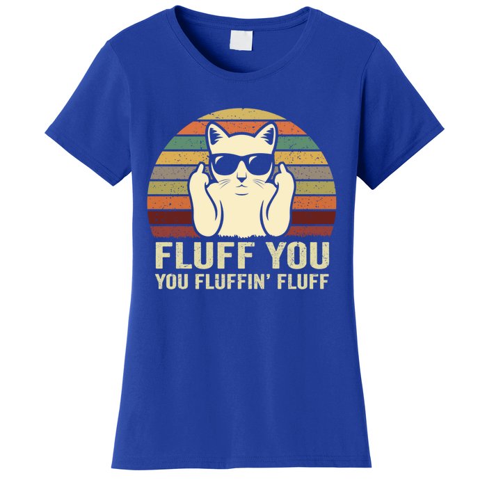 Fluff You Fluffin' Fluff Gift Funny Cat Lover Sarcastic Joke Gift Women's T-Shirt