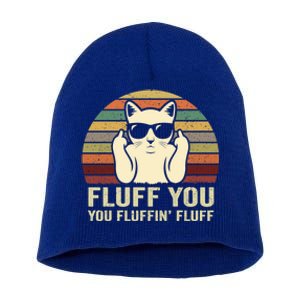 Fluff You Fluffin' Fluff Gift Funny Cat Lover Sarcastic Joke Gift Short Acrylic Beanie