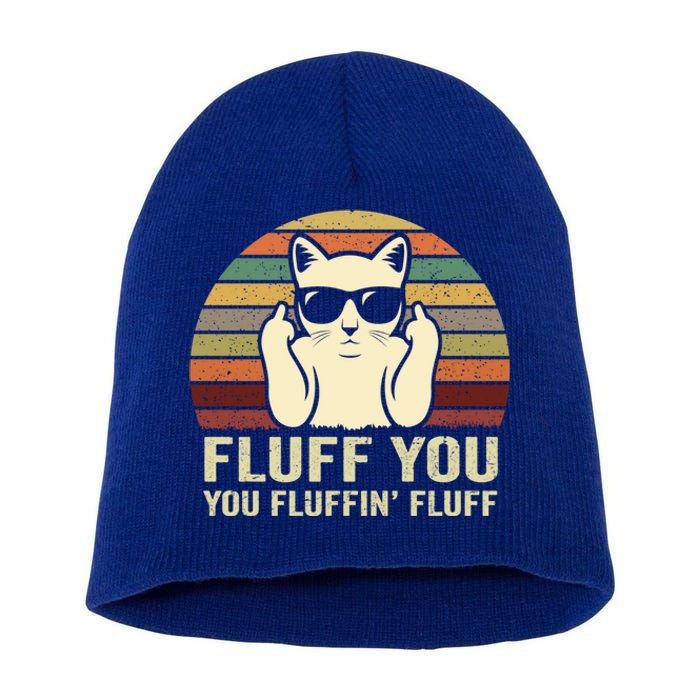 Fluff You Fluffin' Fluff Gift Funny Cat Lover Sarcastic Joke Gift Short Acrylic Beanie