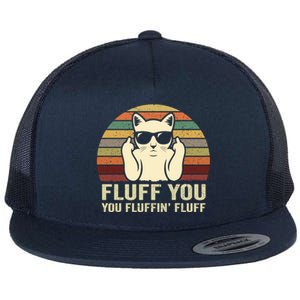 Fluff You Fluffin' Fluff Gift Funny Cat Lover Sarcastic Joke Gift Flat Bill Trucker Hat