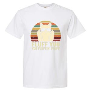 Fluff You Fluffin' Fluff Gift Funny Cat Lover Sarcastic Joke Gift Garment-Dyed Heavyweight T-Shirt