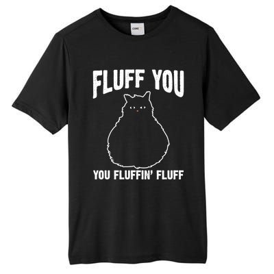 Fluff You Fluffin' Fluff Animal Cat Lover Gift Tall Fusion ChromaSoft Performance T-Shirt