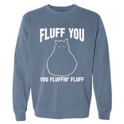 Fluff You Fluffin' Fluff Animal Cat Lover Gift Garment-Dyed Sweatshirt