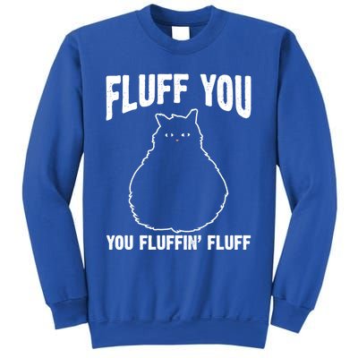 Fluff You Fluffin' Fluff Animal Cat Lover Gift Sweatshirt